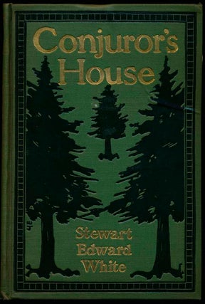 Item #10718 Conjuror's House: A Romance of the Free Forest. Stewart Edward WHITE