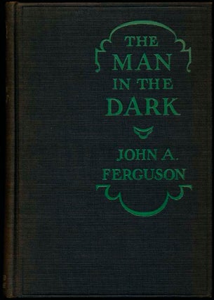 Item #11135 The Man in the Dark. John A. FERGUSON