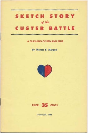 Item #11240 Sketch Story of the Custer Battle. Thomas B. MARQUIS