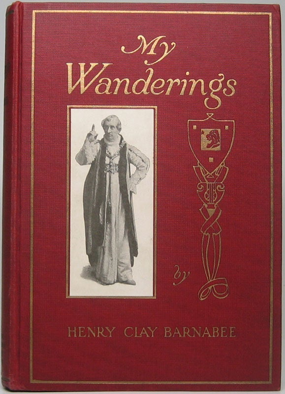 Item #1155 Reminiscences of Henry Clay Barnabee: Being an Attempt to Account for His Life, with Some Excuses for His Professional Career. Henry Clay BARNABEE.