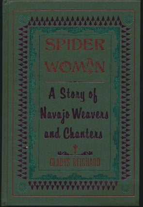 Item #1193 Spider Woman: A Story of Navajo Weavers and Chanters. Gladys A. REICHARD