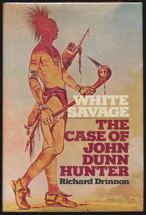 Item #1216 White Savage: The Case of John Dunn Hunter. Richard DRINNON