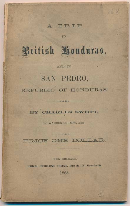 Item #13224 A Trip to British Honduras, and to San Pedro, Republic of Honduras. Charles SWETT.