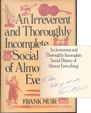 Item #13443 An Irreverent and Thoroughly Incomplete Social History of Almost Everything. Frank MUIR