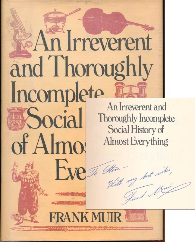 Item #13443 An Irreverent and Thoroughly Incomplete Social History of Almost Everything. Frank MUIR.