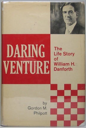 Item #13518 Daring Venture: The Life Story of William H. Danforth. Gordon M. PHILPOTT