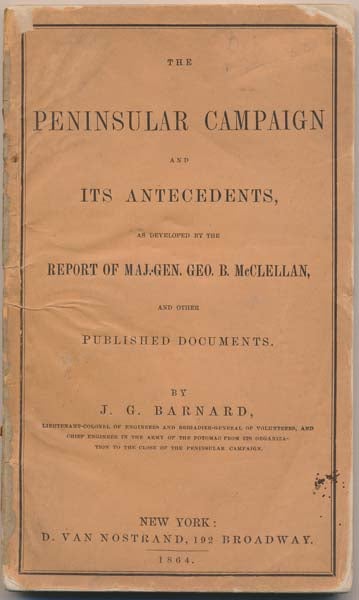 Item #13648 The Peninsular Campaign and Its Antecedent, as Developed by the Report of Maj.-Gen. Geo. B. McClellan, and Other Published Documents. J. G. BARNARD.