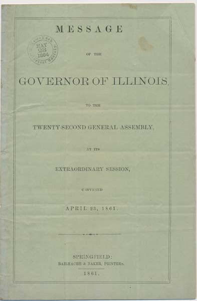 Item #13763 Message of the Governor of Illinois to the Twenty-Second General Assembly, at Its Extraordinary Session, Convened April 23, 1861. Richard YATES.