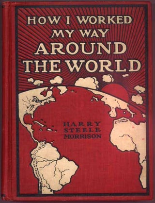 Item #1473 How I Worked My Way Around the World. Harry Steele MORRISON