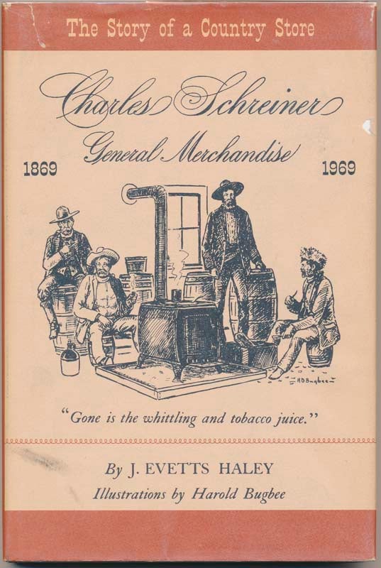 Item #1544 Charles Schreiner, General Merchandise: The Story of a Country Store. J. Evetts HALEY.