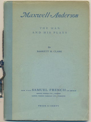 Item #16080 Maxwell Anderson: The Man and His Plays. Barrett H. CLARK