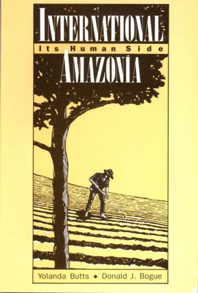 Item #17651 International Amazonia: Its Human Side. Yolanda BUTTS, Donald J. BOGUE