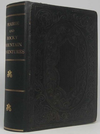 Item #18795 Prairie and Rocky Mountain Adventures or Life in the West, to Which Will Be Added a...