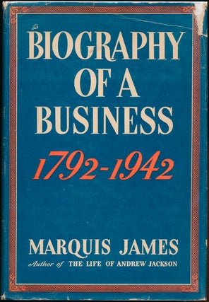 Item #190 Biography of a Business, 1792-1942: Insurance Company of North America. Marquis JAMES