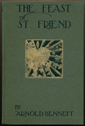 Item #19321 The Feast of St. Friend: A Christmas Book. Arnold BENNETT