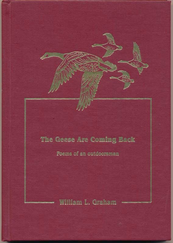 Item #23646 The Geese Are Coming Back: Poems of an outdoorsman. William H. GRAHAM.