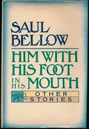 Item #24832 Him with His Foot in His Mouth and Other Stories. Saul BELLOW