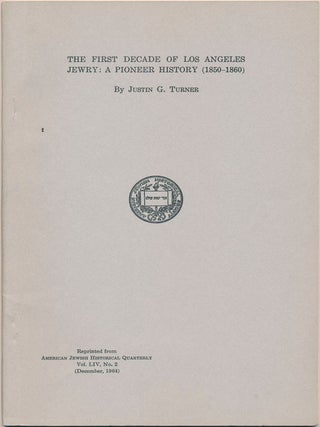 Item #259 The First Decade of Los Angeles Jewry: A Pioneer History (1850-1860). Justin G. TURNER