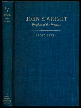 Item #28638 John S. Wright: Prophet of the Prairies. Lloyd LEWIS
