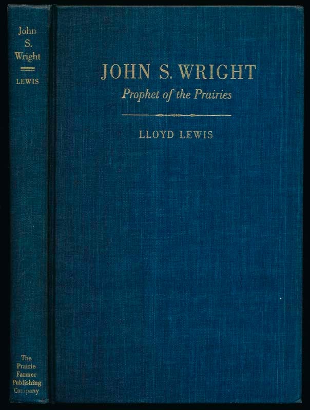 Item #28638 John S. Wright: Prophet of the Prairies. Lloyd LEWIS.