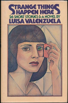 Item #29881 Strange Things Happen Here: Twenty-six Short Stories and a Novel. Luisa VALENZUELA