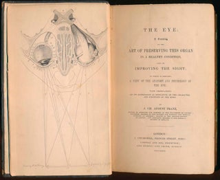 The Eye: A Treatise on the Art of Preserving This Organ in a Healthy Condition, and of Improving the Sight; to Which Is Prefixed, a View of the Anatomy as Indicative of the Character and Emotions of the Mind.