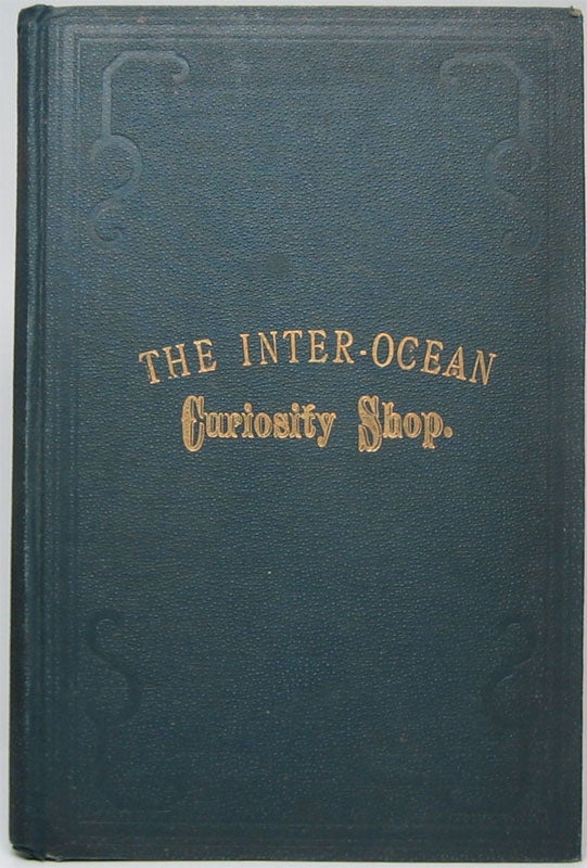 PLUMBE, George E. - The Inter Ocean Curiosity Shop: Being a Series of Questions and Answers on Practical Matters for the Information of Everybody