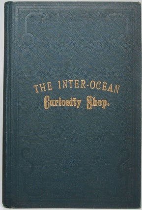 Item #32038 The Inter Ocean Curiosity Shop: Being a Series of Questions and Answers on Practical...