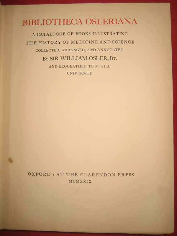 Item #33481 Bibliotheca Osleriana: A Catalogue of Books Illustrating the History of Medicine and Science. William OSLER.