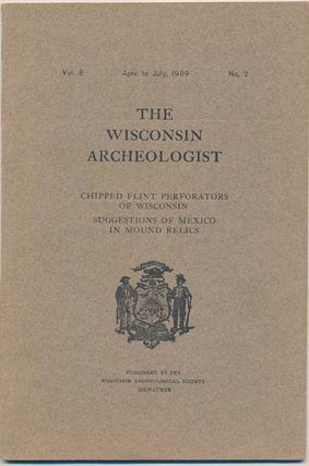 Item #33866 The Wisconsin Archeologist: Vol. 8, No. 2 (April to July, 1909). Charles E. BROWN,...