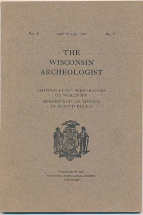 Item #33866 The Wisconsin Archeologist: Vol. 8, No. 2 (April to July, 1909). Charles E. BROWN,...