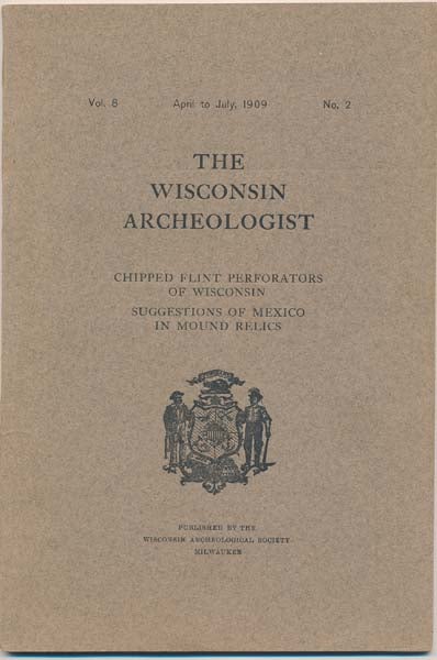 Item #33866 The Wisconsin Archeologist: Vol. 8, No. 2 (April to July, 1909). Charles E. BROWN, secretary and curator.