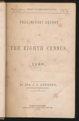 Item #33904 Preliminary Report on the Eighth Census, 1860. Joseph C. G. KENNEDY