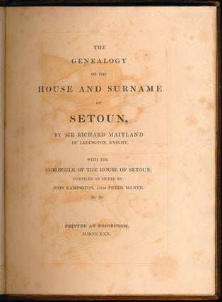 The Genealogy of the House and Surname of Setoun... with the Chronicle of the House of Setoun, Compiled in Metre.