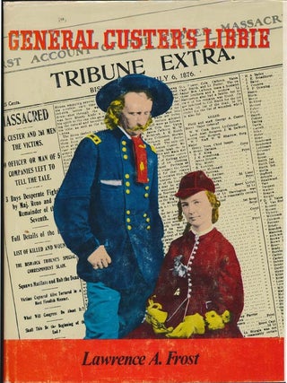Item #34609 General Custer's Libbie. Lawrence A. FROST