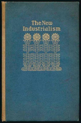 Item #35696 The New Industrialism. Oscar L. TRIGGS, Wilbur S., JACKMAN, Frank Lloyd WRIGHT