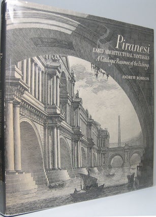 Item #35945 Piranesi: Early Architectural Fantasies -- A Catalogue Raissone of the Etchings....