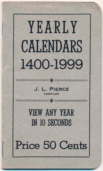 Item #36448 Yearly Calendars Correct and Complete 1400 to 1999. J. L. PIERCE, compiler.