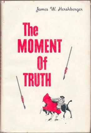 Item #37524 The Moment of Truth. James W. HERSHBERGER