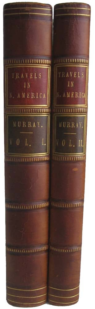Item #37611 Travels in North America During the Years 1834, 1835, & 1836. Including a Summer Residence with the Pawnee Tribe of Indians, in the Remote Prairies of the Missouri, and a Visit to Cuba and the Azore Islands. Charles Augustus MURRAY.