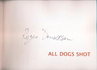 Item #38115 All Dogs Shot: The Photography of Roger Donaldson. Roger DONALDSON
