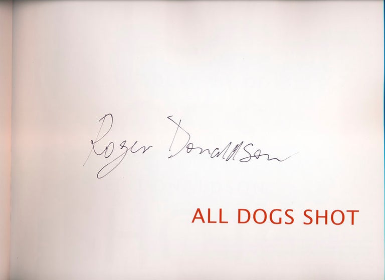 Item #38115 All Dogs Shot: The Photography of Roger Donaldson. Roger DONALDSON.