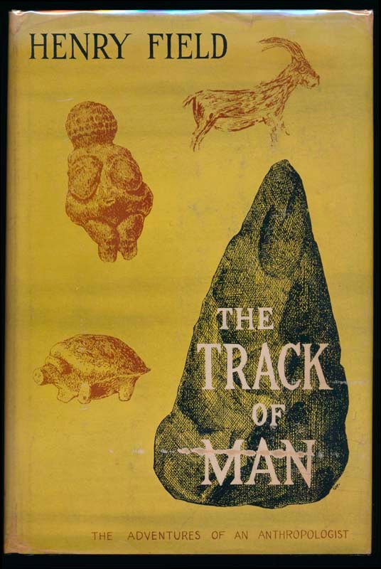 Item #39119 The Track of Man: Adventures of an Anthropologist. Henry FIELD.