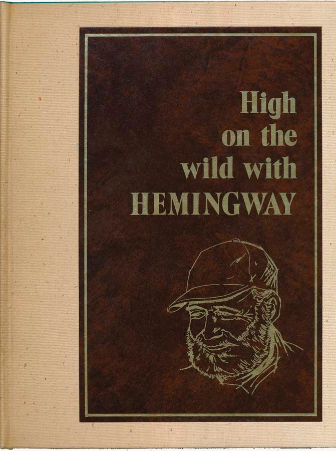 Item #39346 High on the Wild with Hemingway. Lloyd R. ARNOLD.