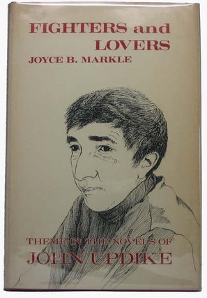 Item #39854 Fighters and Lovers: Theme in the Novels of John Updike. Joyce B. MARKLE