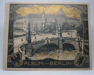 Album von Berlin. 4 grosse Panoramen, darunter ein farbiges, und 55 Ansichten nach Naturaufnahmen in Photographiedruck. v/ Album von Berlin: Enthalt 57 Ansichten und 1 Buntes Panorama.