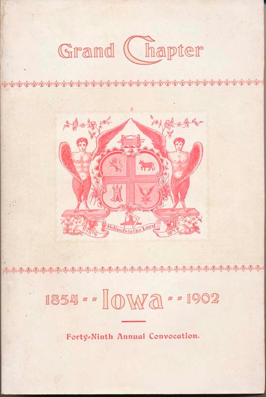  - Transactions of the Grand Chapter of Iowa, at Its Forty-Ninth Annual Convocation, Convened at Cedar Rapids, Thursday, October 9th, A.D. 1902, A.I. 2432