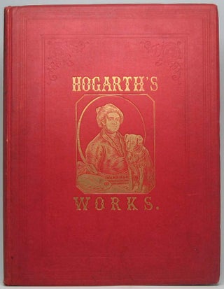 Item #40199 The Works of Hogarth with Sixty-Eight Illustrations. William HOGARTH