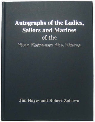 Item #40579 Autographs of the Ladies, Sailors and Marines of the War Between the States. Jim...