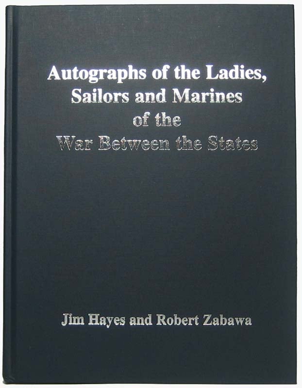 Item #40579 Autographs of the Ladies, Sailors and Marines of the War Between the States. Jim HAYES, Robert ZABARA.